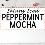 Skinny Iced Peppermint Mocha!
