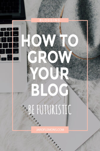 How To Grow Your Blog: Be Futuristic!