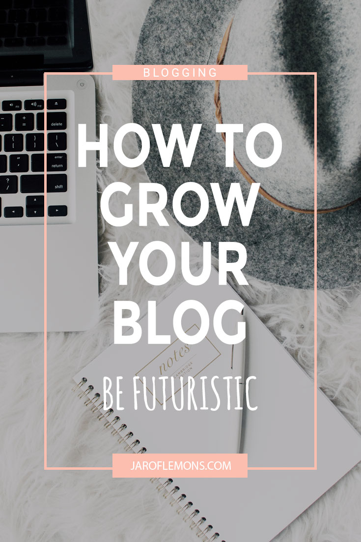 How To Grow Your Blog: Be Futuristic!