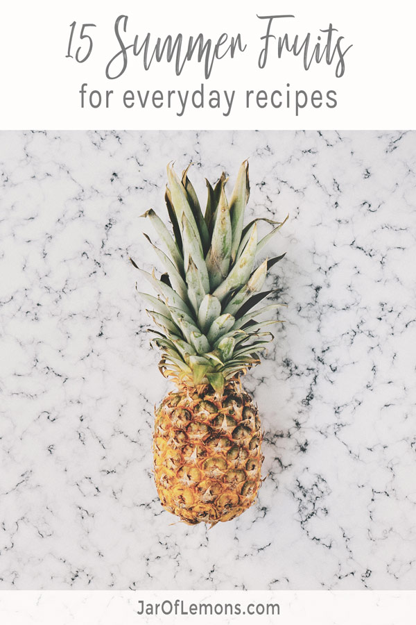 15 Summer Fruits For Everyday Recipes 15 Summer Fruits For Everyday Recipes text with an image of a pineapple laying on a countertop.
